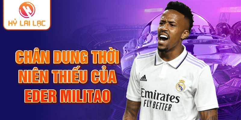 Chân dung thời niên thiếu của Eder Militao