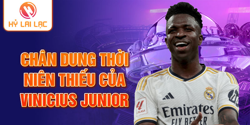 Chân dung thời niên thiếu của Vinicius Junior