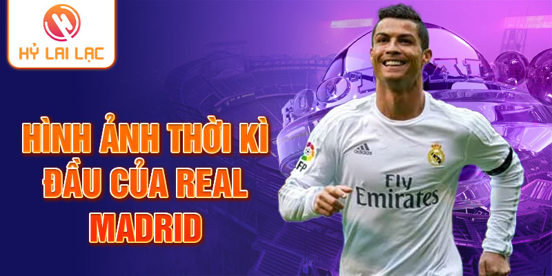 Hình ảnh thời kì đầu của Real Madrid