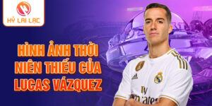 Hình ảnh thời niên thiếu của lucas vázquez