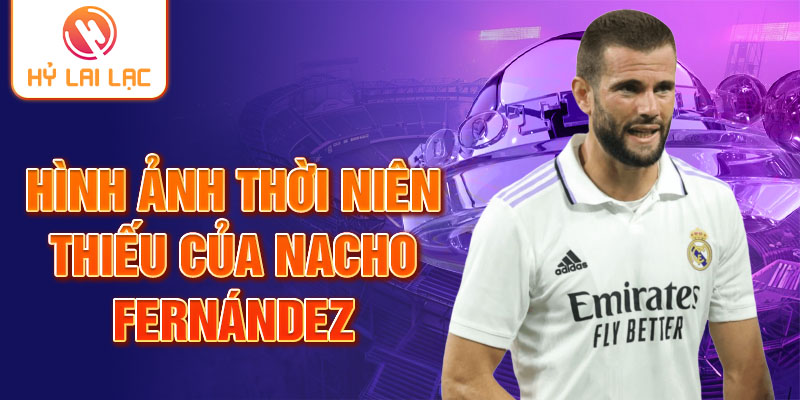 Hình ảnh thời niên thiếu của Nacho Fernández