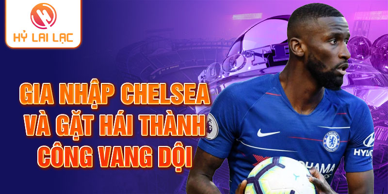 Gia nhập Chelsea và gặt hái thành công vang dội