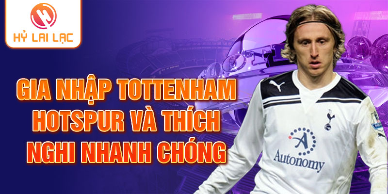 Gia nhập Tottenham Hotspur và thích nghi nhanh chóng