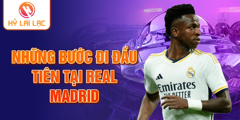 Những bước đi đầu tiên tại Real Madrid