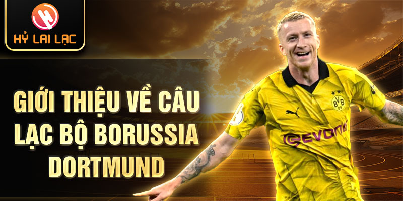 Giới thiệu về câu lạc bộ Borussia Dortmund