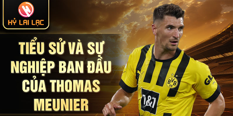 Tiểu sử và sự nghiệp ban đầu của thomas meunier