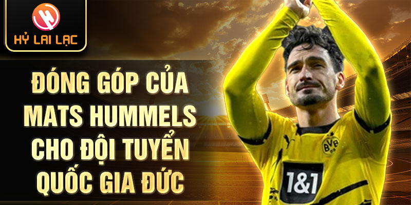 Đóng góp của mats hummels cho đội tuyển quốc gia đức