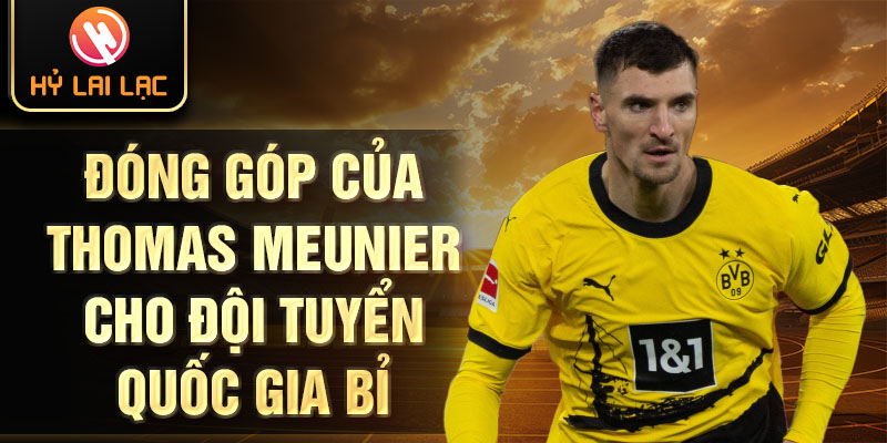 Đóng góp của thomas meunier cho đội tuyển quốc gia Bỉ