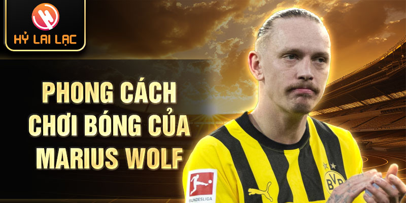 Phong cách chơi bóng của marius wolf