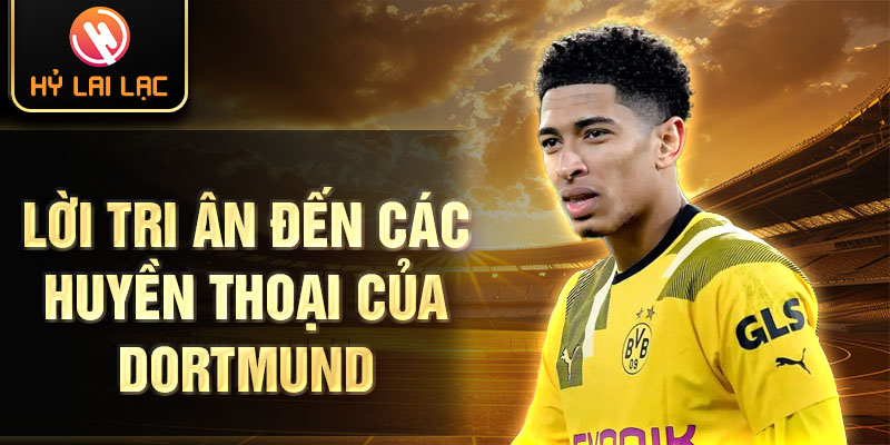 Lời tri ân đến các huyền thoại của Dortmund