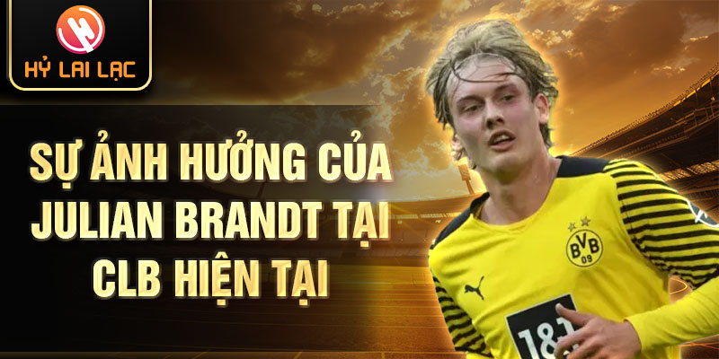 Sự ảnh hưởng của julian brandt tại clb hiện tại