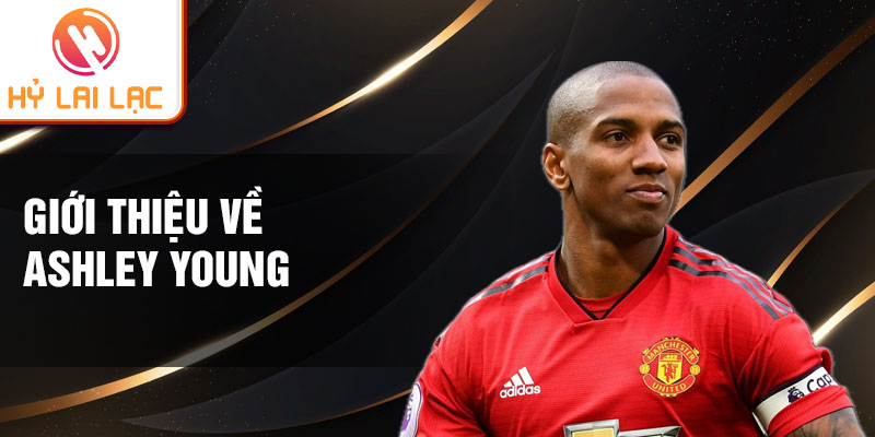 Giới thiệu về Ashley Young