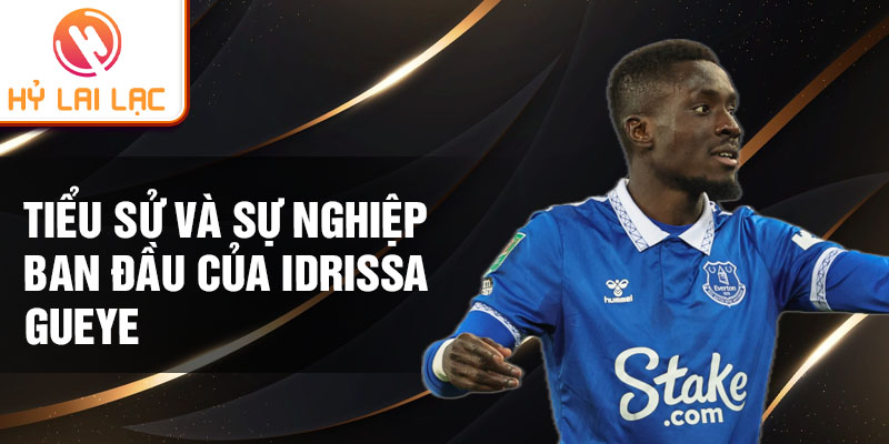 Tiểu sử và sự nghiệp ban đầu của Idrissa Gueye