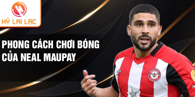 Phong cách chơi bóng của Neal Maupay