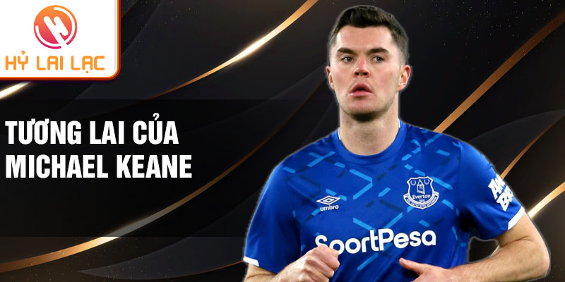 Tương lai của Michael Keane