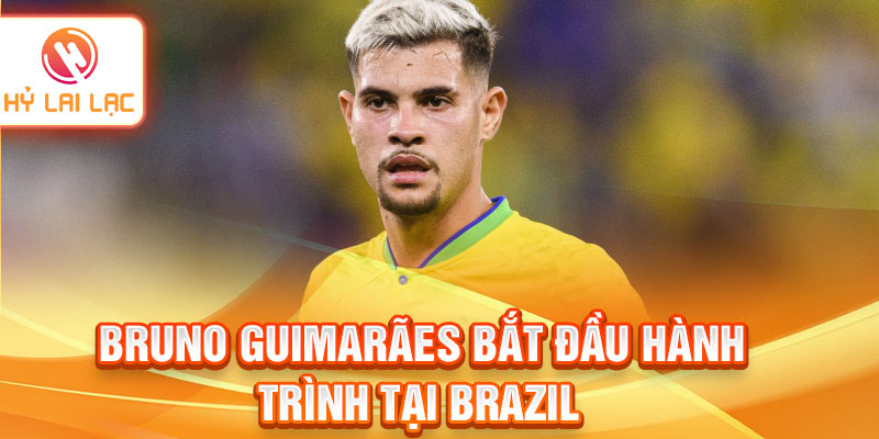 Bruno Guimarães bắt đầu hành trình tại Brazil