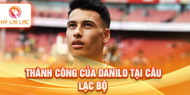 Thành công của Danilo tại câu lạc bộ