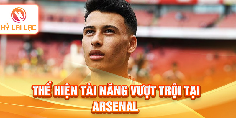 Thể hiện tài năng vượt trội tại Arsenal