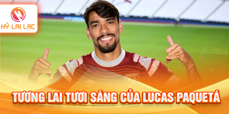 Tương lai tươi sáng của Lucas Paquetá