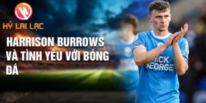 Harrison Burrows và tình yêu với bóng đá