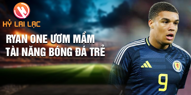 Ryan One: Đỉnh Cao Cuộc Phiêu Lưu Sheffield United 1 Ryan One ươm mầm tài năng bóng đá trẻ