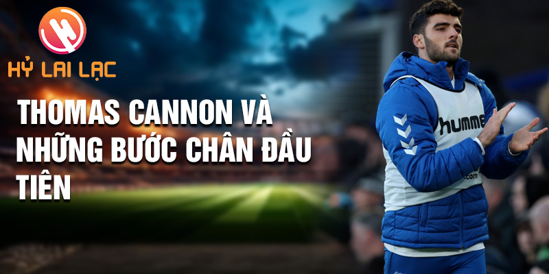 Thomas Cannon: Cầu thủ xuất sắc Của Sheffield United 1 Thomas Cannon và những bước chân đầu tiên