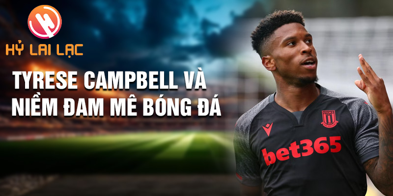 Tiểu sử Tyrese Campbell: Ngôi Sao Tỏa Sáng Sheffield Utd 1 Tyrese Campbell và niềm đam mê bóng đá