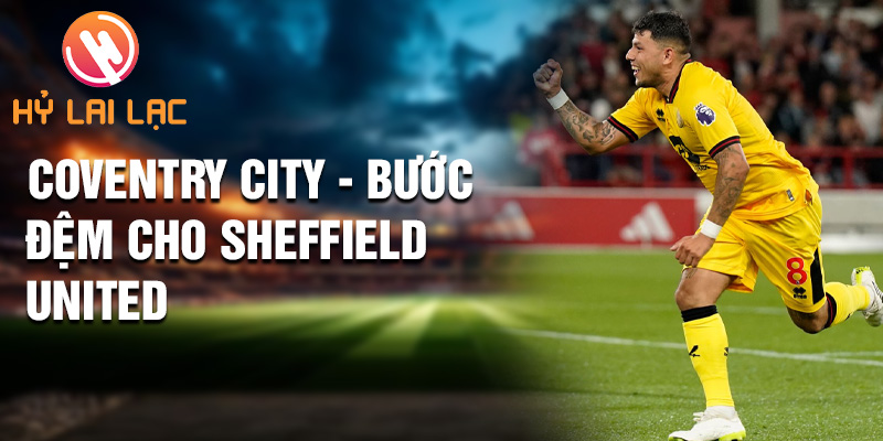 Tiểu sử Gustavo Hamer: Ngôi Sao Sáng Tại Bramall Lane 2 Coventry city - bước đệm cho Sheffield United