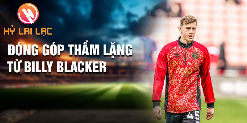 Tiểu sử Billy Blacker: Ngôi Sao Thầm Lặng Sheffield 2 Đóng góp thầm lặng từ Billy Blacker