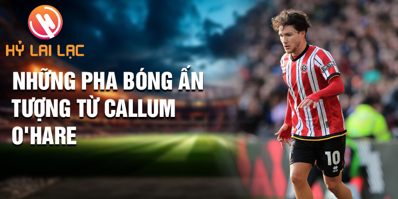 Những pha bóng ấn tượng từ Callum O'Hare