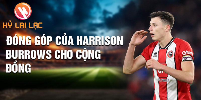 Tiểu sử Harrison Burrows: Chàng Trai Trẻ Từ Sheffield 3 Đóng góp của Harrison Burrows cho cộng đồng