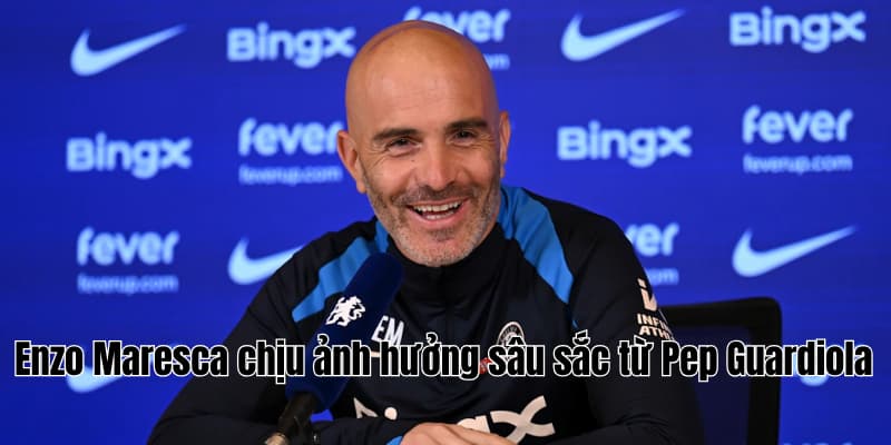 Enzo Maresca tuyên bố cứng trước trận ra quân Chelsea 2 Enzo Maresca chịu ảnh hưởng sâu sắc từ Pep Guardiola