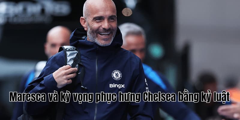 Enzo Maresca tuyên bố cứng trước trận ra quân Chelsea 1 Maresca và kỳ vọng phục hưng Chelsea bằng kỷ luật